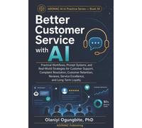 Better Customer Service with AI: Practical Workflows, Prompt Systems, and Real-World Strategies for Customer Support, Complaint Resolution, (ADOMAC AI IN PRACTICE SERIES)