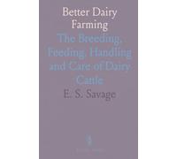 Better Dairy Farming: The Breeding, Feeding, Handling and Care of Dairy Cattle