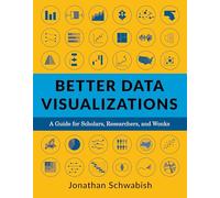 Better Data Visualizations - A Guide for Scholars, Researchers, and Wonks