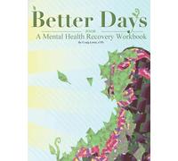 Better Days: A Mental Health Recovery Workbook