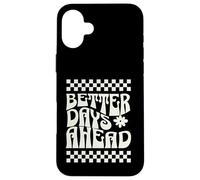 Better days ahead spirit of hope, resilience, and optimism Case for iPhone 16 Plus