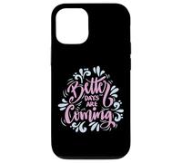 Better Days Are Coming Uplifting Inspire Graphic Art Design Case for iPhone 12/12 Pro