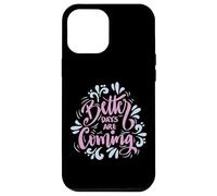 Better Days Are Coming Uplifting Inspire Graphic Art Design Case for iPhone 12 Pro Max