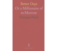Better Days: Or a Millionaire of to-Morrow