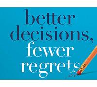 Better Decisions, Fewer Regrets