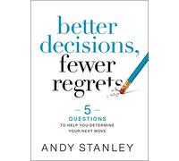 Better Decisions, Fewer Regrets: 5 Questions to Help You Determine Your Next Move