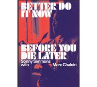 Better Do It Now before You Die Later: Sonny Simmons with Marc Chaloin