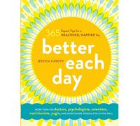 Better Each Day: 365 Expert Tips for a Healthier, Happier You