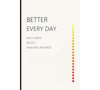 Better - Every Day: Build Habits. Reflect. Make Real Progress.
