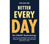 Better Every Day: How To Build Momentum That Improves Your Life, Your Career, and Your Mind One Day at a Time