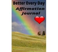 Better Every Day Journal: Prompts and Daily Affirmations for Positive Thinking