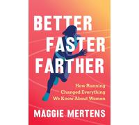 Better Faster Farther : How Running Changed Everything We Know About Women