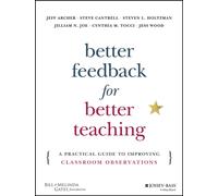 Better Feedback for Better Teaching : A Practical Guide to Improving Classroom Observations
