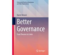 Better Governance: From Theories to Codes (Professional Practice in Governance and Public Organizations)