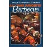 Better Homes and Gardens All-Time Favorite Barbecue Recipes