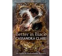 Better in Black: Ten Stories of Shadowhunter Romance by Knopf BFYR (English) Har