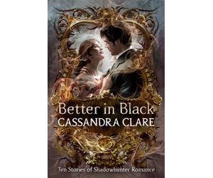 Better in Black: Ten Stories of Shadowhunter Romance by Knopf BFYR (English) Har