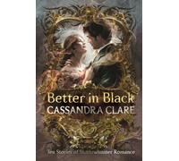 Better in Black : The perfect Christmas present for romantasy fans - ten brand-new romance stories featuring the best-loved characters from the internationally bestselling Shadowhunter universe