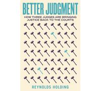 Better Judgment : How Three Judges Are Bringing Justice Back to the Courts