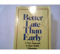 Better Late Than Early: A New Approach to Your Child's Education