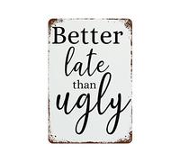 Better Late Than Ugly Funny Bathroom Art Makeup Quotes Vanity Decor Girls Room Decor Modern Toilet Sign Sign for Wife Makeup Room Vintage Metal Tin Sign Wall Plaque Poster 16x12 Inch