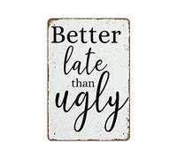 Better Late Than Ugly Funny Bathroom Art Makeup Quotes Vanity Decor Girls Room Decor Modern Toilet Sign Sign for Wife Makeup Room Novelty Metal Tin Signs Retro Plate Desserts Shop Cafe Decor 8"x12"