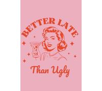 Better Late Than Ugly - Vintage: Stylish Lined Notebook for Women Who Love a Little Sass