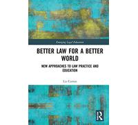 Better Law for a Better World: New Approaches to Law Practice and Education (Emerging Legal Education)