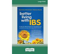Better Living With ... IBS: A Step-by-Step Program to Managing your Symptoms so you can Enjoy Life to the Full! (16pt Large Print Edition)
