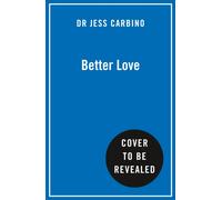 Better Love : Understand Your Dating Patterns, Change Your Choices, and Find Your Person