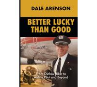 Better Lucky Than Good: From Outlaw Biker to Airline Pilot, And Beyond