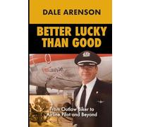 Better Lucky Than Good: From Outlaw Biker to Airline Pilot and Beyond