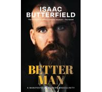 Better Man : A Manifesto for Modern Masculinity