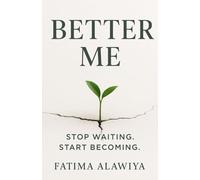 Better Me - Stop waiting. Start Becoming.: stop waiting. start becoming