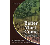 Better Must Come: Book One: Volume 6 (Chronicles of 20th Century Barbados)