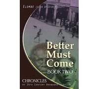 Better Must Come: Book Two: Volume 7 (CHRONICLES OF 20TH CENTURY BARBADOS)