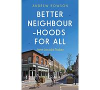 Better Neighbourhoods For All : Jane Jacobs Today