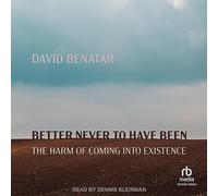 Better Never to Have Been: The Harm of Coming Into Existence