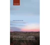 Better Never to Have Been : The Harm of Coming into Existence