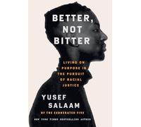 Better, Not Bitter: Living on Purpose in the Pursuit of Racial Justice