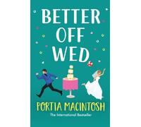 Better Off Wed : A laugh-out-loud friends-to-lovers romantic comedy from MULTI-MILLION-COPY BESTSELLER Portia MacIntosh