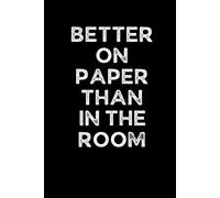 BETTER ON PAPER THAN IN THE ROOM: Funny 6 x 9 Work Notebook - Gag Gift for Coworkers, Bosses, and Office Humor - Lined Journal for Note Taking - Black Cover