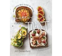 Better on Toast: Happiness on a Slice of Bread--70 Irresistible Recipes