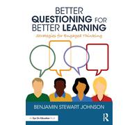 Better Questioning for Better Learning : Strategies for Engaged Thinking