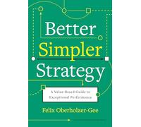 Better, Simpler Strategy: A Value-Based Guide to Exceptional Performance