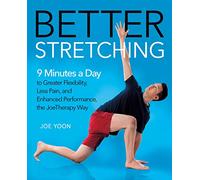 Better Stretching: 9 Minutes a Day to Greater Flexibility, Less Pain, and Enhanced Performance, the Joetherapy Way