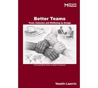 Better Teams - Trust, Cohesion and Wellbeing by Design: From Hand-Made Rituals to Digital Frameworks