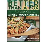 Better Than a Box: How to Transform Processed Food Recipes Into Whole Foods Favorites