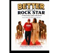 BETTER THAN A ROCK STAR: A Heavenly Chat with Jesus - Discover what Jesus Really Thinks about YOU! (The Way Out on Purpose Publishing LLC)