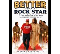 BETTER THAN A ROCK STAR: A Heavenly Chat with Jesus - Discover what Jesus Really Thinks about YOU! (The Way Out on Purpose Publishing LLC)
